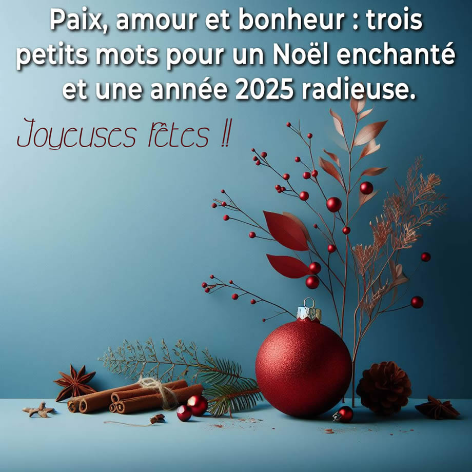 décorations de Noël et texte de voeux : Paix, amour et bonheur : trois petits mots pour un Noël enchanté et une année 2025 radieuse.