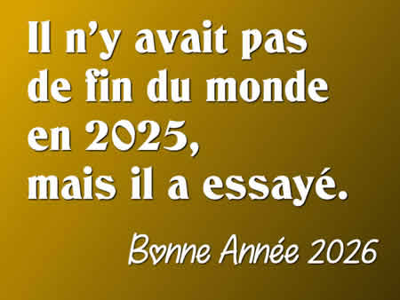 Il n’y avait pas de fin du monde en 2025